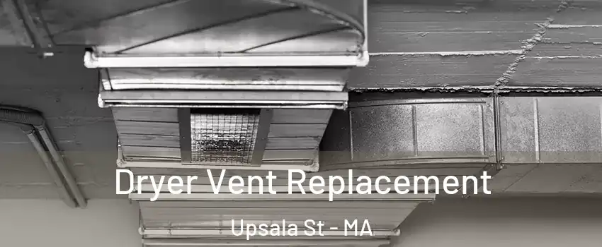 Dryer Vent Replacement Upsala St - MA