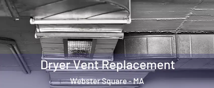 Dryer Vent Replacement Webster Square - MA