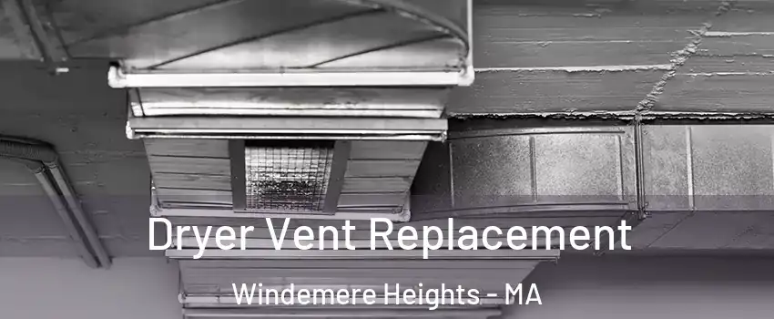 Dryer Vent Replacement Windemere Heights - MA