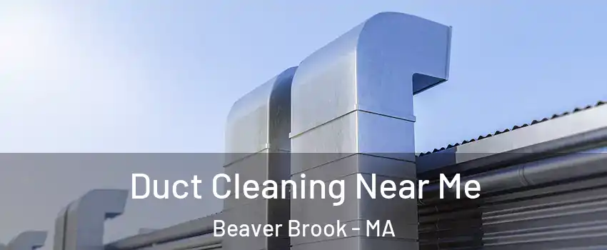 Duct Cleaning Near Me Beaver Brook - MA