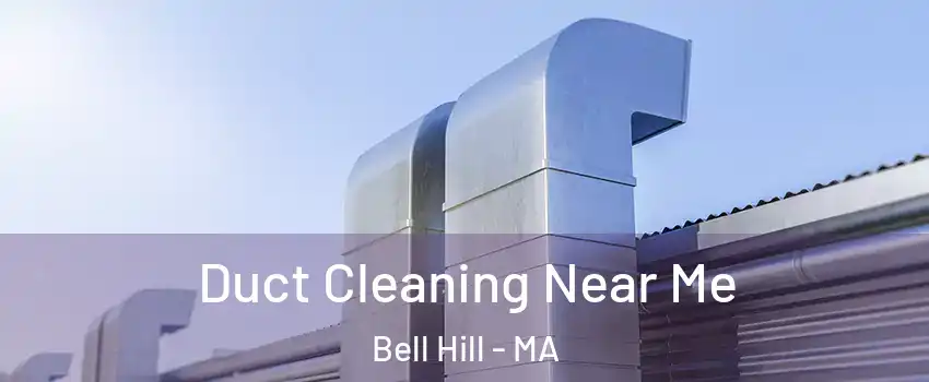 Duct Cleaning Near Me Bell Hill - MA