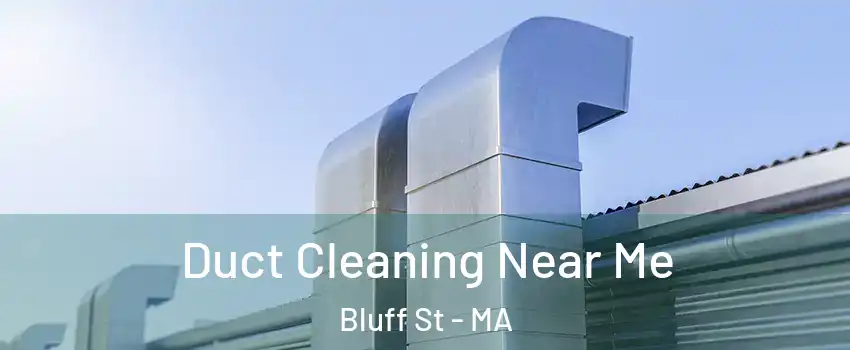 Duct Cleaning Near Me Bluff St - MA