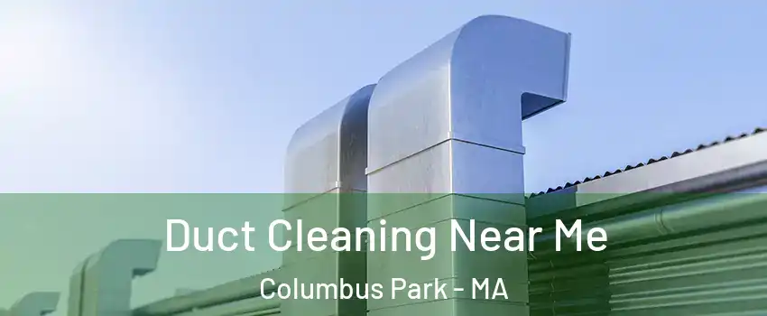 Duct Cleaning Near Me Columbus Park - MA