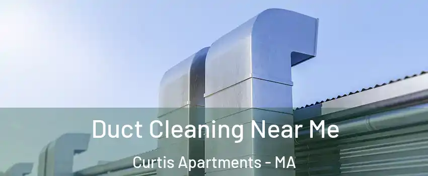 Duct Cleaning Near Me Curtis Apartments - MA