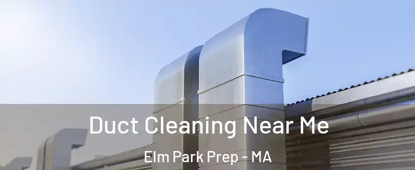 Duct Cleaning Near Me Elm Park Prep - MA