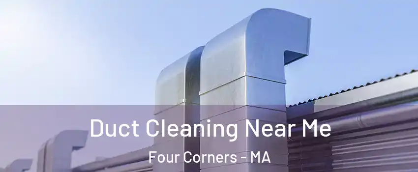 Duct Cleaning Near Me Four Corners - MA