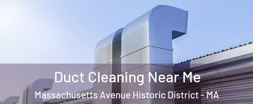 Duct Cleaning Near Me Massachusetts Avenue Historic District - MA