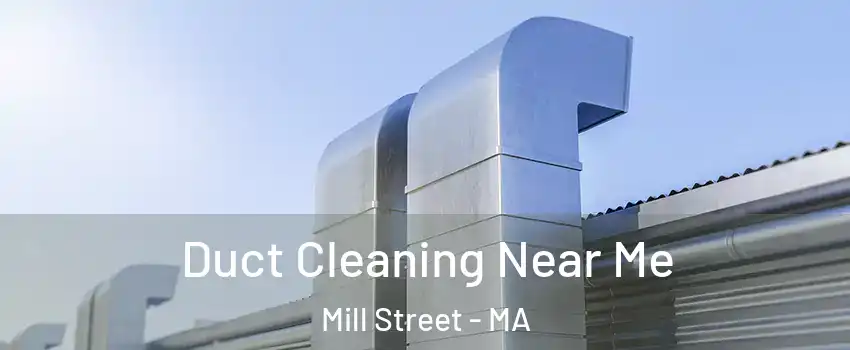 Duct Cleaning Near Me Mill Street - MA