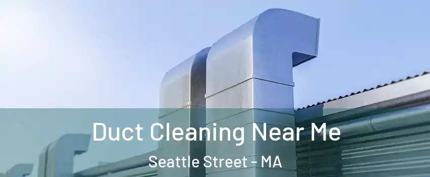 Duct Cleaning Near Me Seattle Street - MA