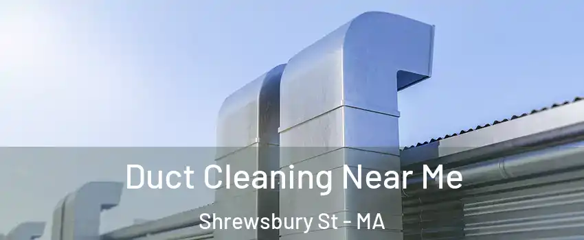 Duct Cleaning Near Me Shrewsbury St - MA