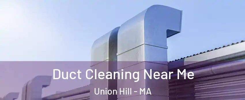 Duct Cleaning Near Me Union Hill - MA