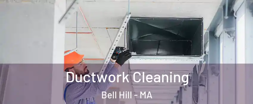 Ductwork Cleaning Bell Hill - MA