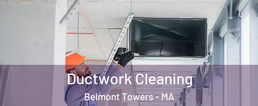 Ductwork Cleaning Belmont Towers - MA