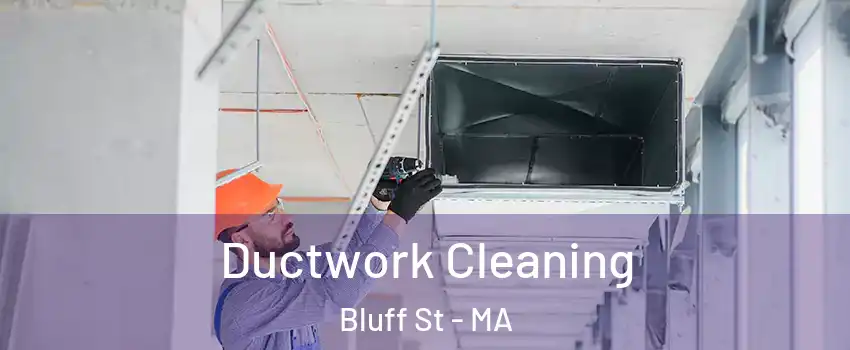 Ductwork Cleaning Bluff St - MA