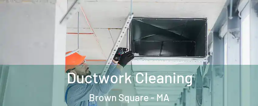 Ductwork Cleaning Brown Square - MA