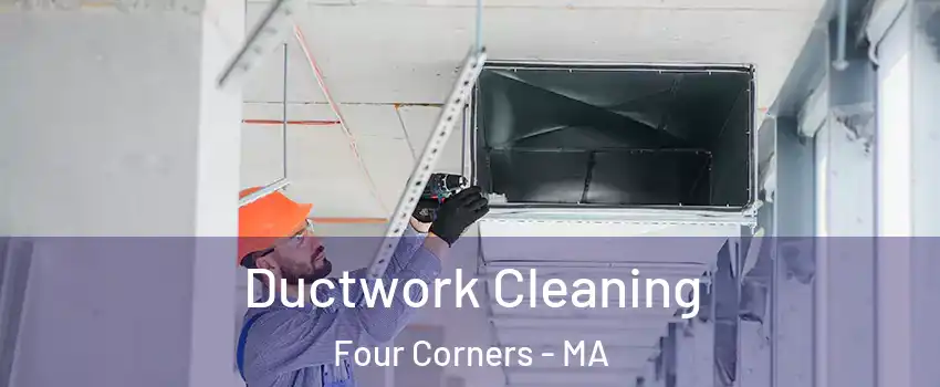 Ductwork Cleaning Four Corners - MA