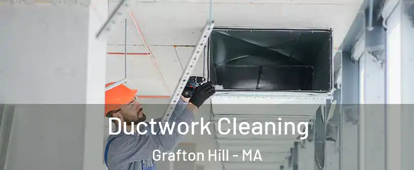 Ductwork Cleaning Grafton Hill - MA