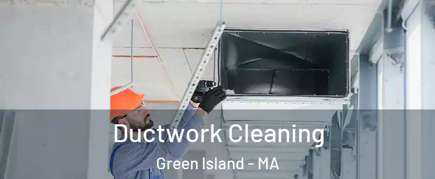 Ductwork Cleaning Green Island - MA