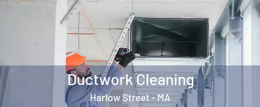 Ductwork Cleaning Harlow Street - MA