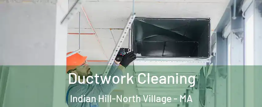 Ductwork Cleaning Indian Hill-North Village - MA