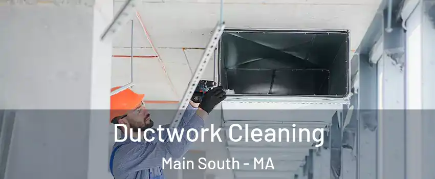 Ductwork Cleaning Main South - MA