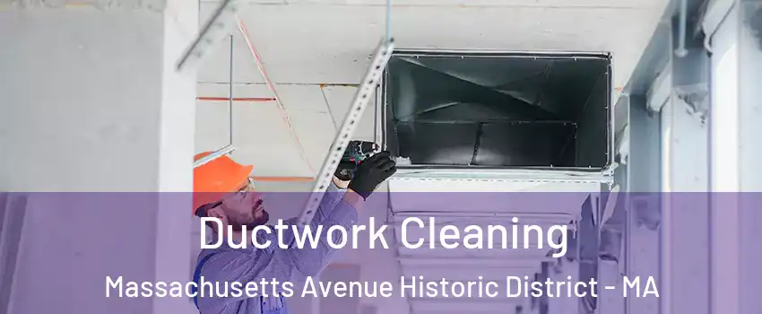 Ductwork Cleaning Massachusetts Avenue Historic District - MA