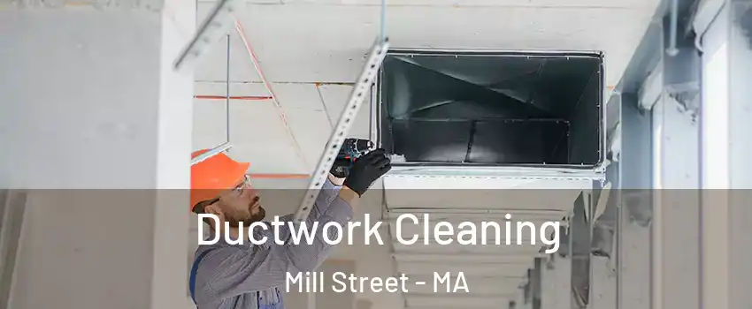 Ductwork Cleaning Mill Street - MA