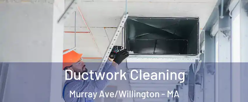 Ductwork Cleaning Murray Ave/Willington - MA