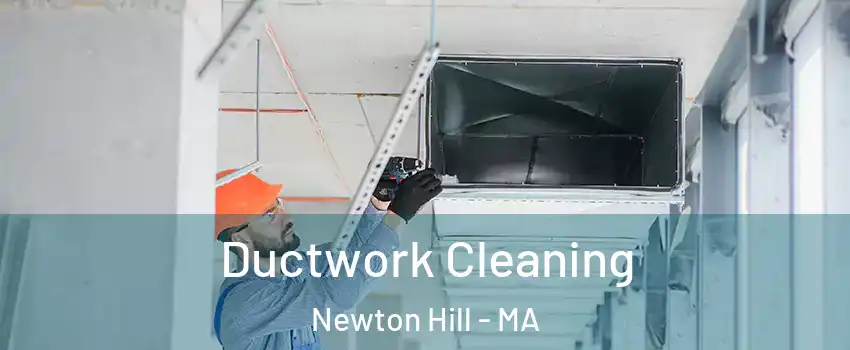 Ductwork Cleaning Newton Hill - MA