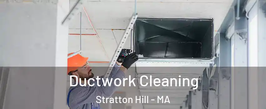 Ductwork Cleaning Stratton Hill - MA