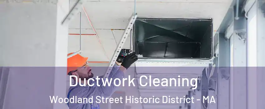 Ductwork Cleaning Woodland Street Historic District - MA