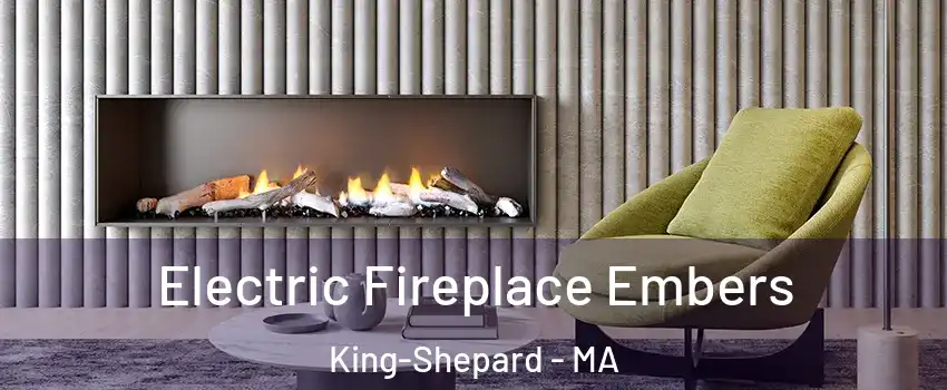 Electric Fireplace Embers King-Shepard - MA