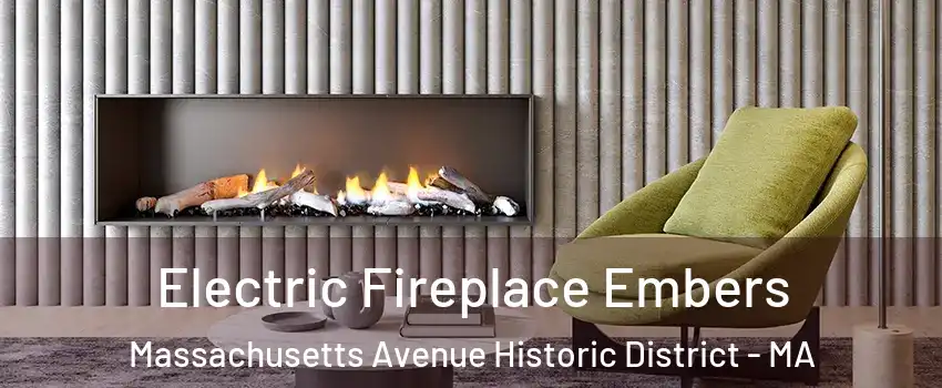 Electric Fireplace Embers Massachusetts Avenue Historic District - MA