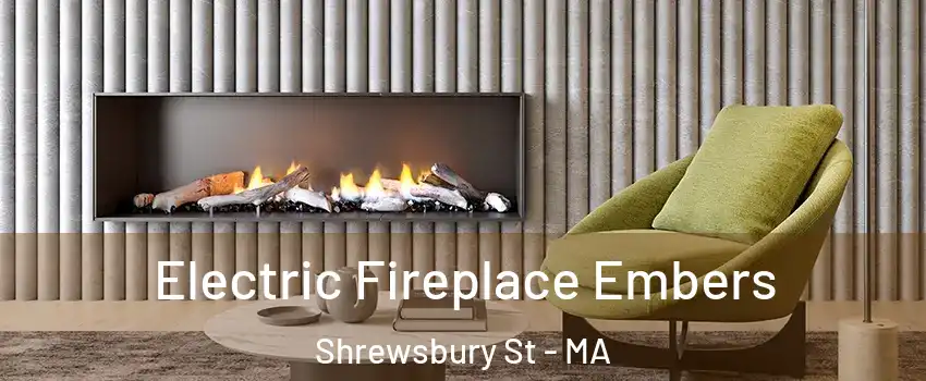 Electric Fireplace Embers Shrewsbury St - MA