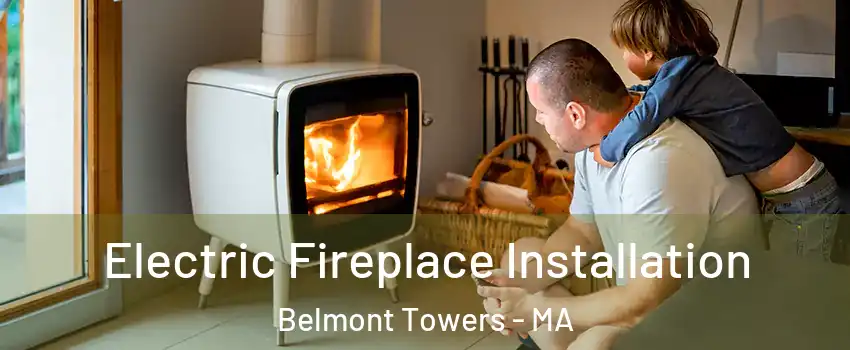 Electric Fireplace Installation Belmont Towers - MA