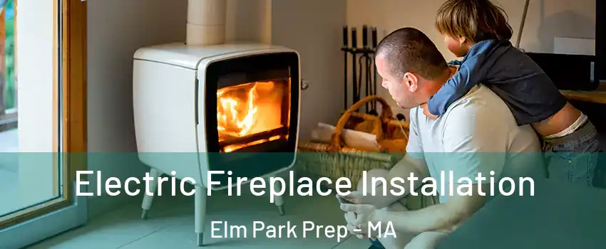 Electric Fireplace Installation Elm Park Prep - MA