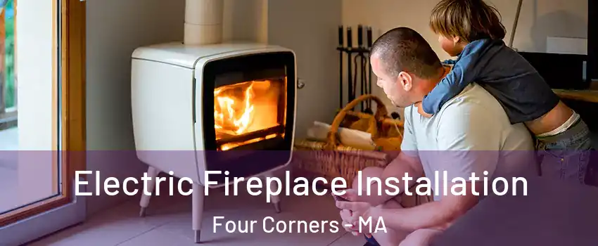 Electric Fireplace Installation Four Corners - MA