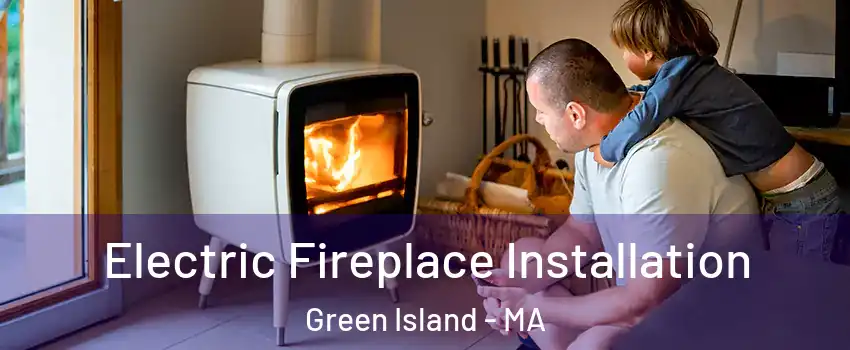 Electric Fireplace Installation Green Island - MA