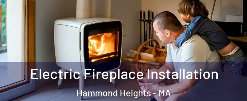 Electric Fireplace Installation Hammond Heights - MA