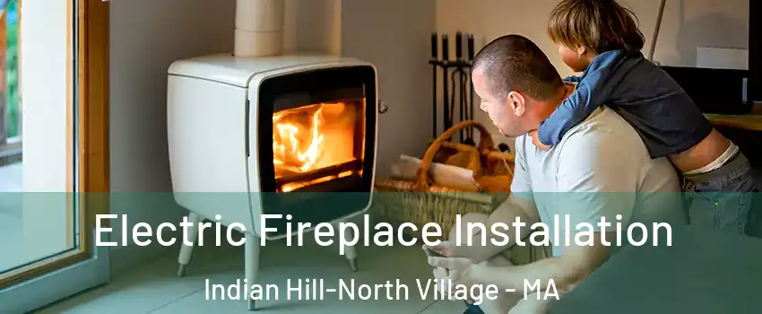 Electric Fireplace Installation Indian Hill-North Village - MA