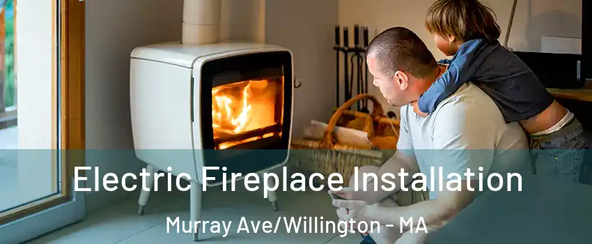 Electric Fireplace Installation Murray Ave/Willington - MA