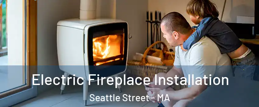 Electric Fireplace Installation Seattle Street - MA