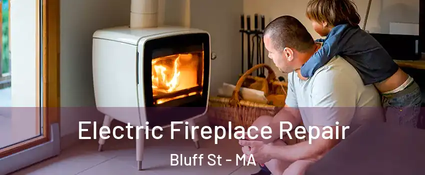 Electric Fireplace Repair Bluff St - MA