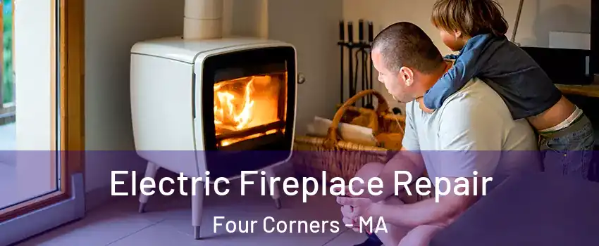 Electric Fireplace Repair Four Corners - MA