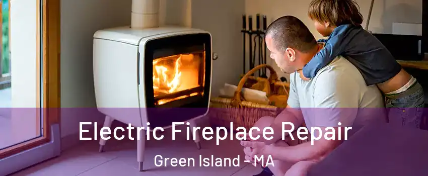 Electric Fireplace Repair Green Island - MA