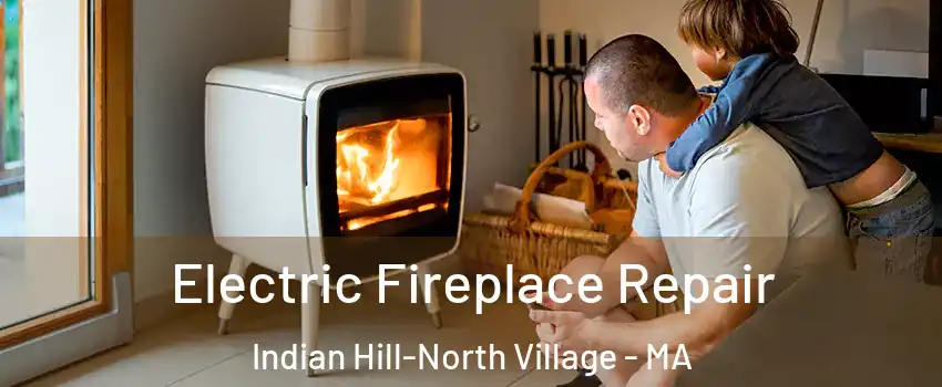 Electric Fireplace Repair Indian Hill-North Village - MA