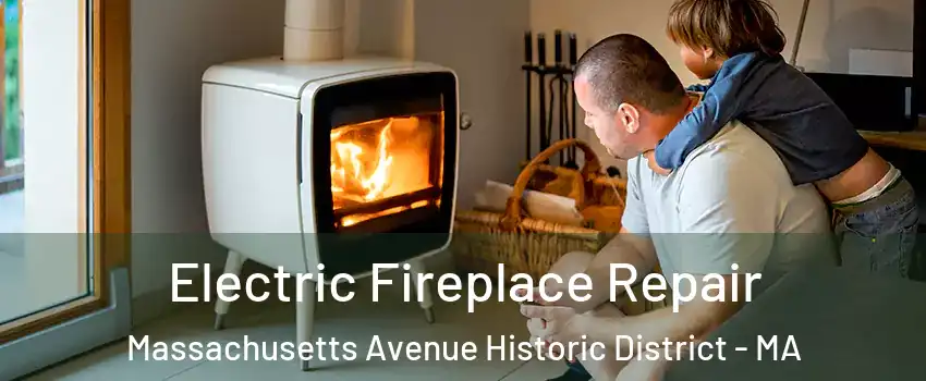 Electric Fireplace Repair Massachusetts Avenue Historic District - MA