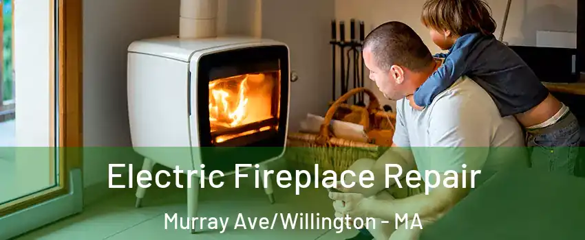 Electric Fireplace Repair Murray Ave/Willington - MA