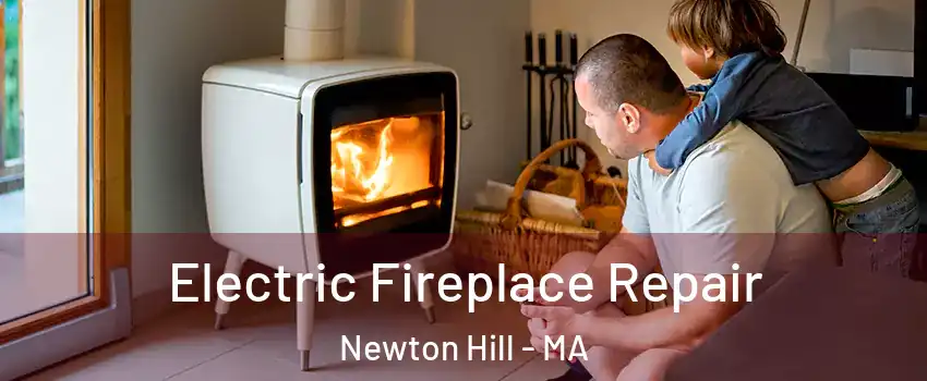 Electric Fireplace Repair Newton Hill - MA