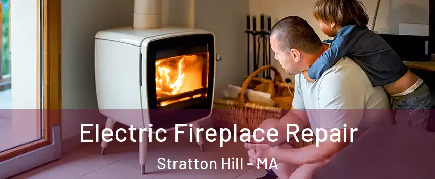 Electric Fireplace Repair Stratton Hill - MA